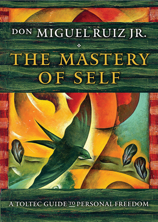 Mastery of Self by Don Miguel Ruiz, Jr.